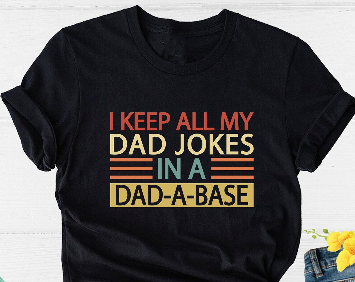 Unisex T-shirt I Keep All My Dad Jokes In A Dad A Base, Dad Joke Shirt, Dada Base Shirt, Father's Day Shirt, Cool Father Shirt, Dad Gift Shirt