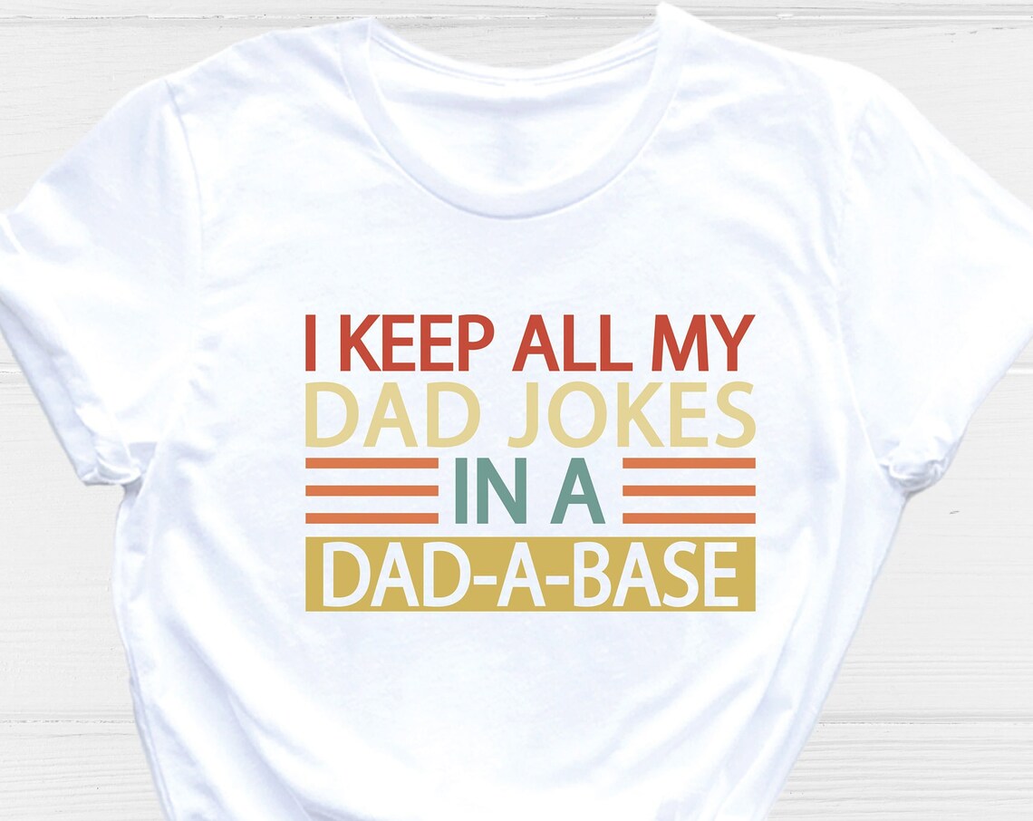 Unisex T-shirt I Keep All My Dad Jokes In A Dad A Base, Dad Joke Shirt, Dada Base Shirt, Father's Day Shirt, Cool Father Shirt, Dad Gift Shirt