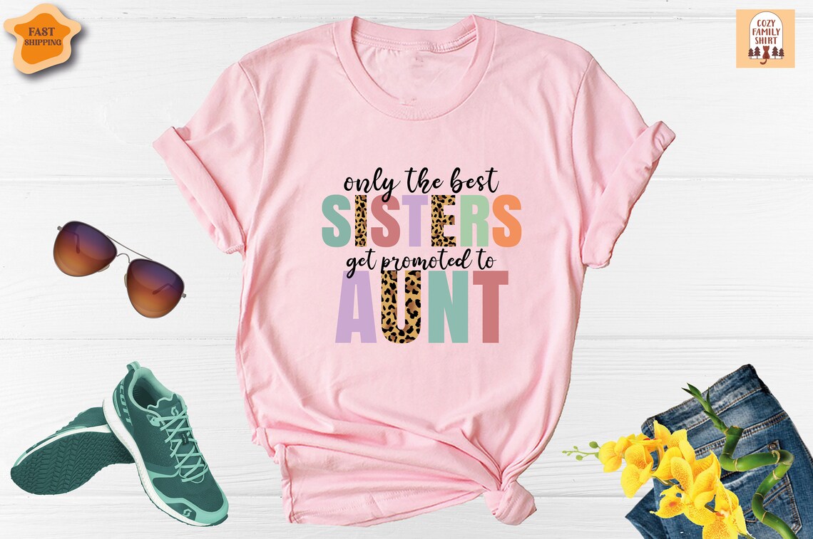 Unisex T-shirt Only the Best Sisters Get Promoted to Aunt Shirt, Cool Aunt Shirt, Cool Sister Shirt, Baby Announcement, Auntie Tee, Pregnancy Announcement