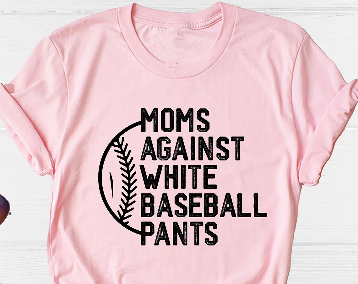 Unisex T-shirt Moms Against White Pants, Baseball Mama Shirt, Baseball Game Day Shirt, Funny Baseball Shirt, Mother's Day Shirt, Sport Mom Shirt