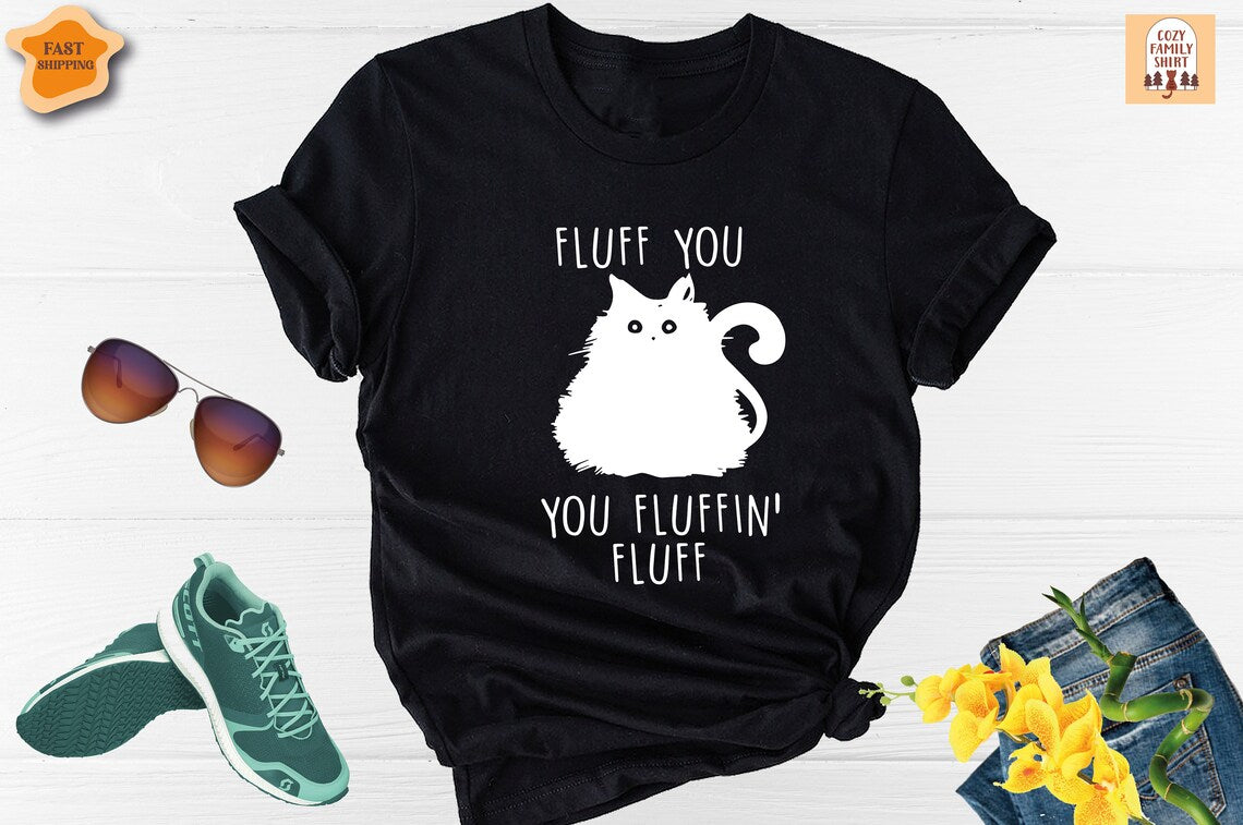 Unisex T-shirt Fluff You Shirt, Cat Shirt, Fluff You You Fluffin Fluff, Funny Cat Shirt, Animal Lover Tee, Cat Lover Shirt, Cat Owner Shirt, Black Cat Tee