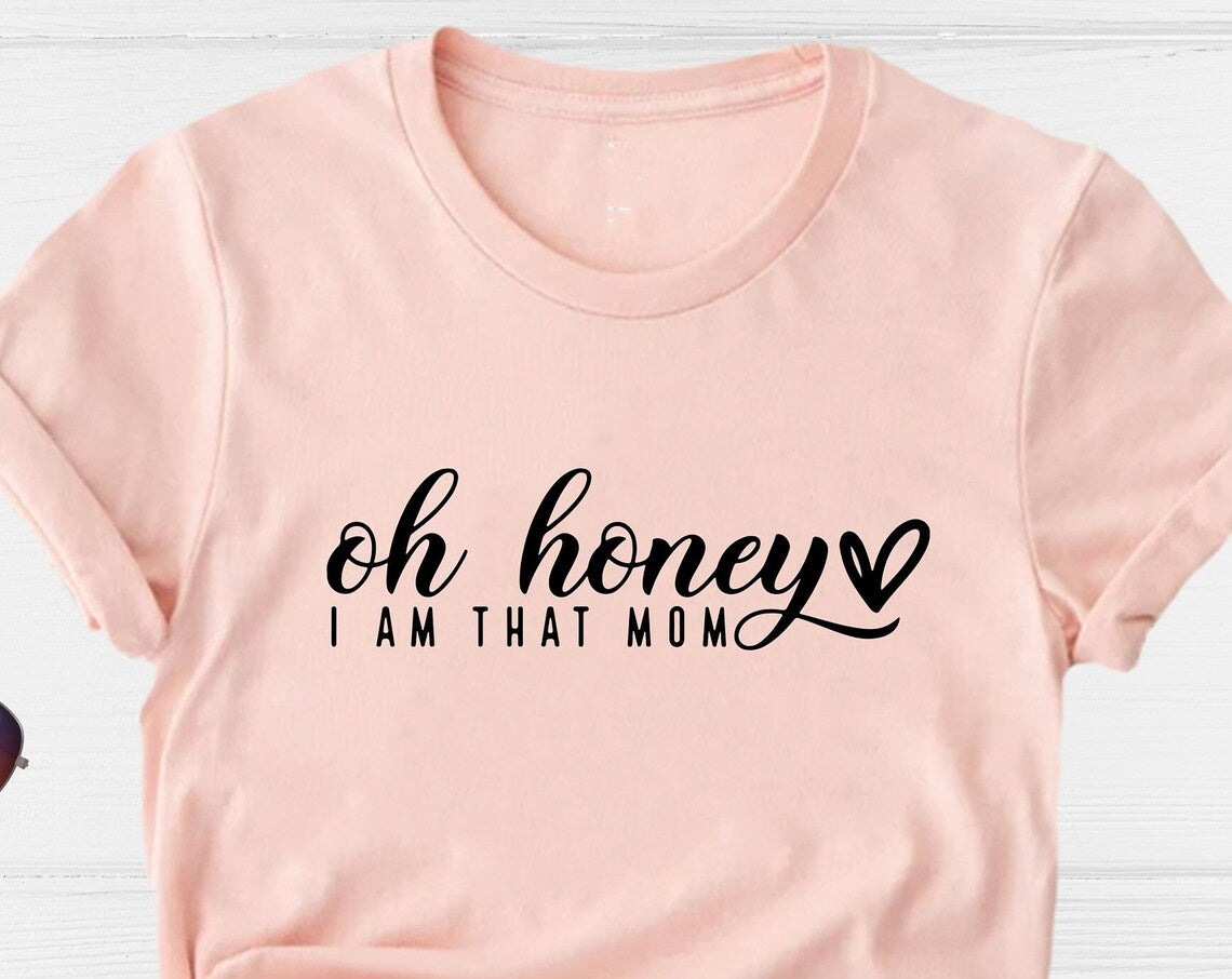 Unisex T-shirt Oh Honey I am That Mom Shirt, Cute Mom Shirt, Mama Shirt, Mom Life Shirt, Mother Shirt, Mommy Shirt, Sarcastic Mom Shirt, Mom Gift Shirt