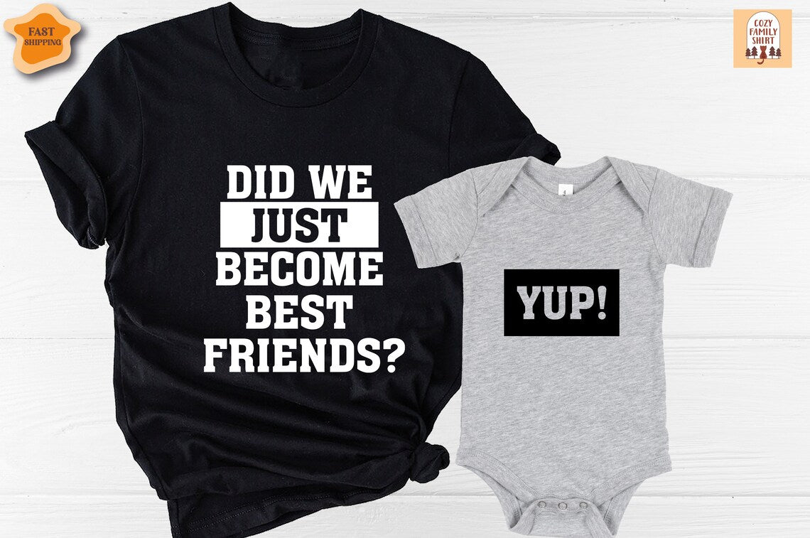 Unisex T-shirt Did We Just Become Best Friends, Yup Yep Matching, Daddy Baby Shirts, Father's Day Shirt, Dad Son Daughter Shirt, Yup T-Shirt