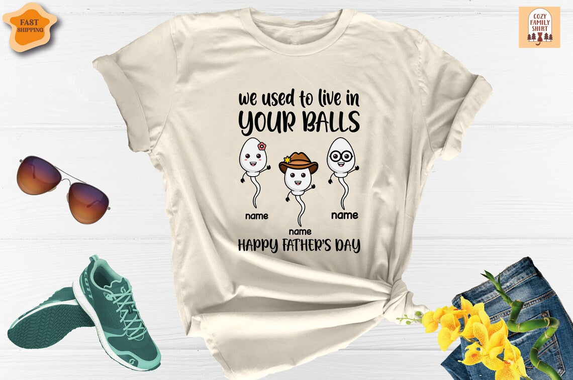 Unisex T-shirt We Used To Live In Your Balls Shirts, Happy Fathers Day Shirt, Grandchild's Name Shirt, Grandpa Shirt, Father Shirt, Fathers Day Shirt