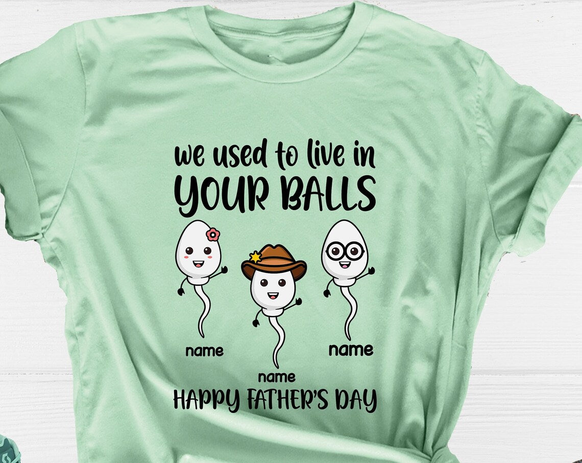 Unisex T-shirt We Used To Live In Your Balls Shirts, Happy Fathers Day Shirt, Grandchild's Name Shirt, Grandpa Shirt, Father Shirt, Fathers Day Shirt